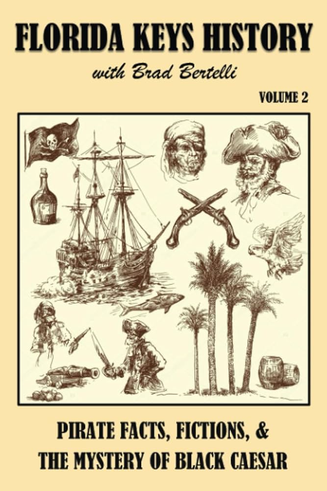 Florida Keys History with Brad Bertelli, Volume 2: Pirate