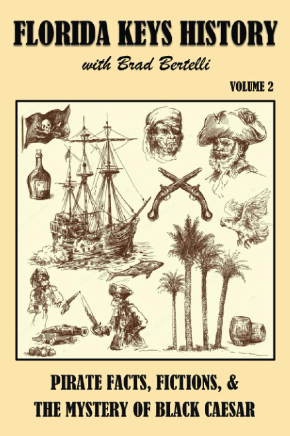 Florida Keys History with Brad Bertelli, Volume 2: Pirate Fact, Fictions, & The Mystery of Black Caesar