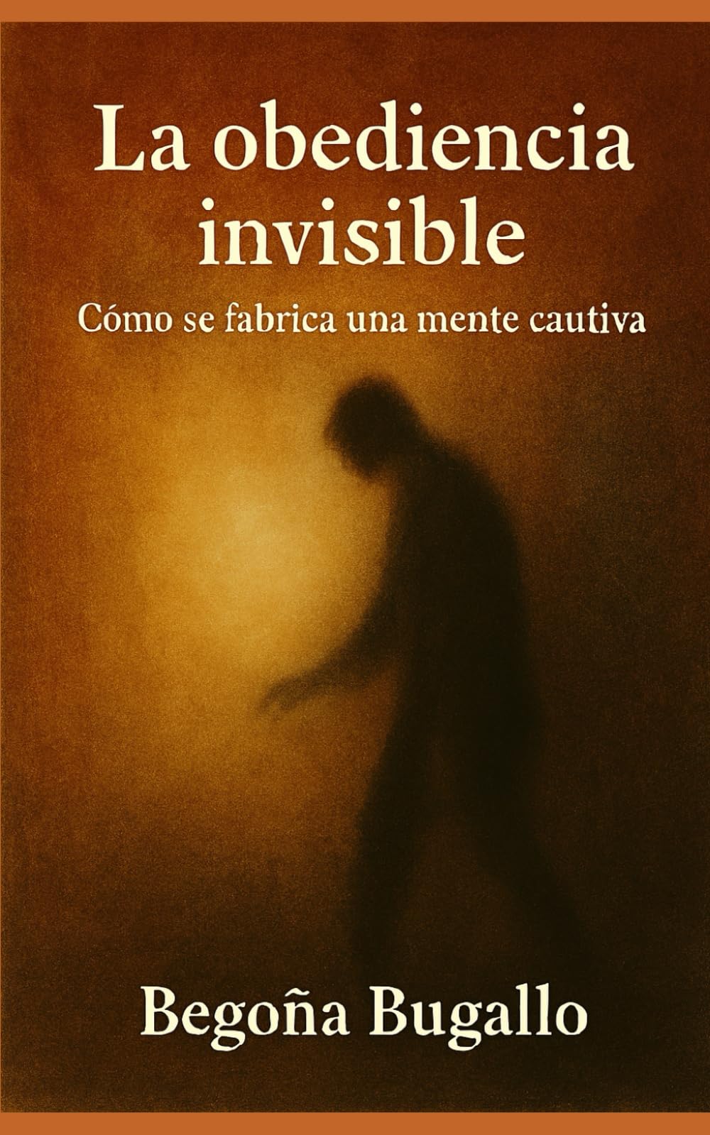 La obediencia invisible: Cómo se fabrica una mente cautiva