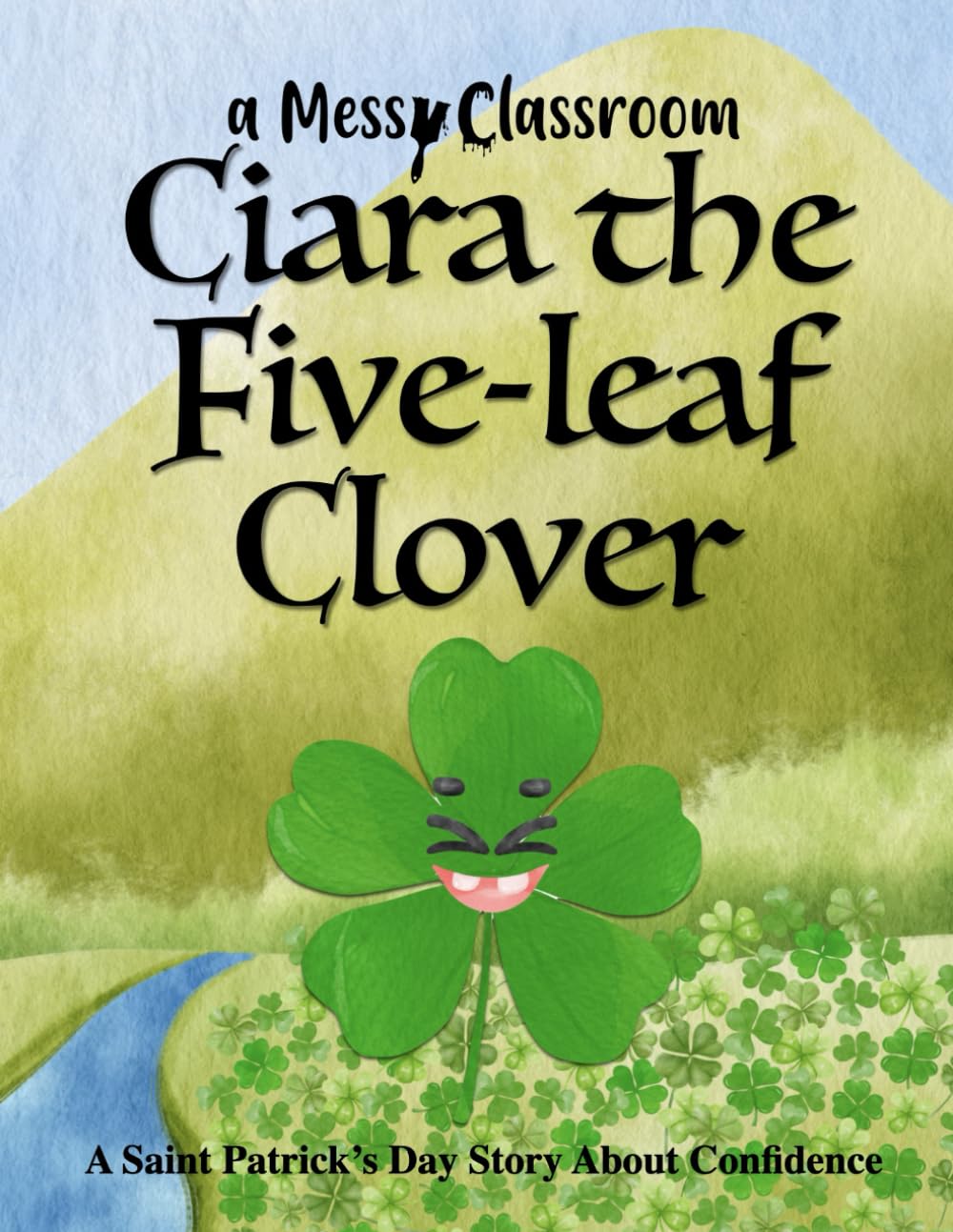 Ciara the Five-Leaf Clover: A Saint Patrick’s Day Story About Confidence