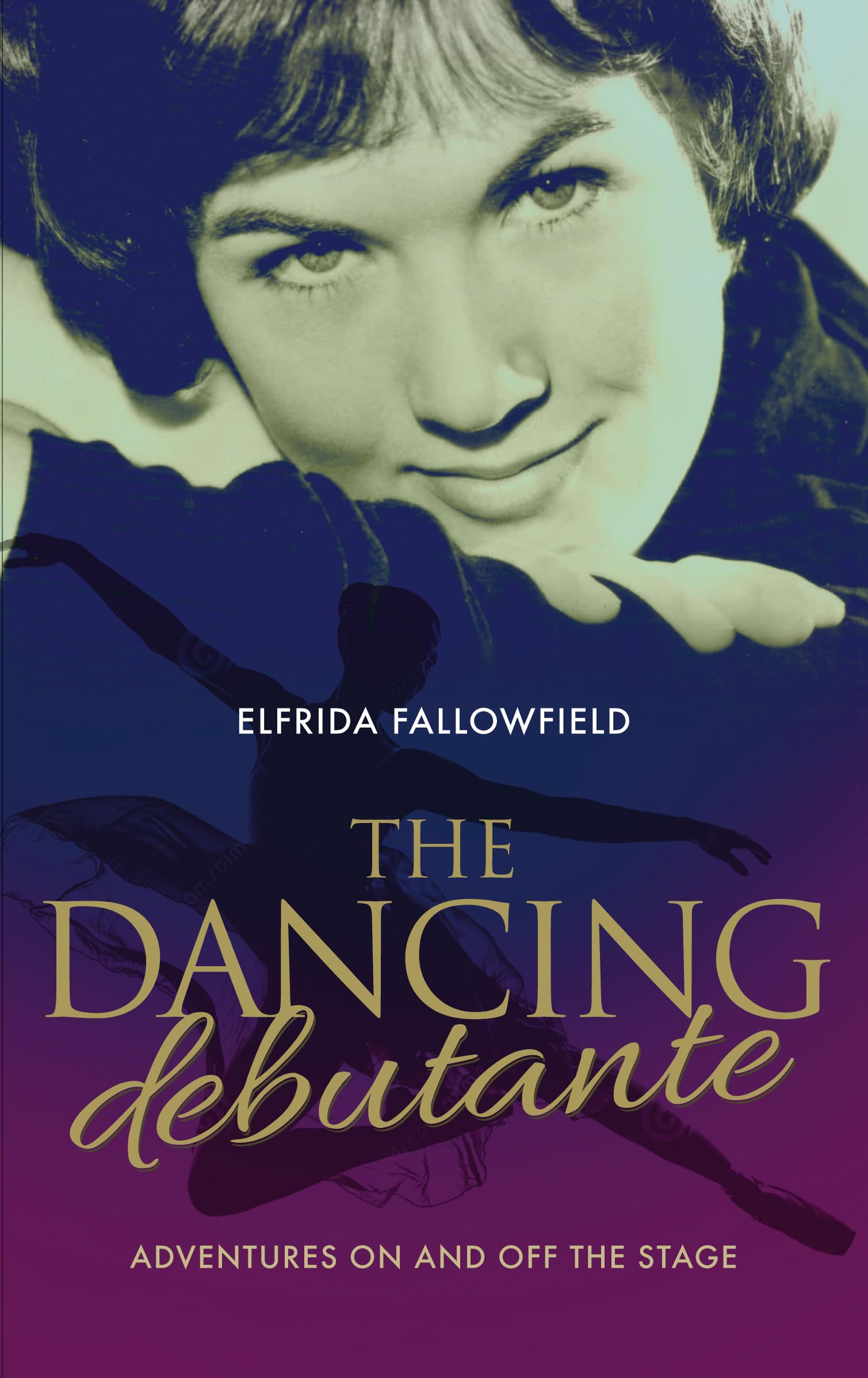The Dancing Debutante: Adventures On and Off the Stage: The Adventures of a Society Beauty on and off the Stage