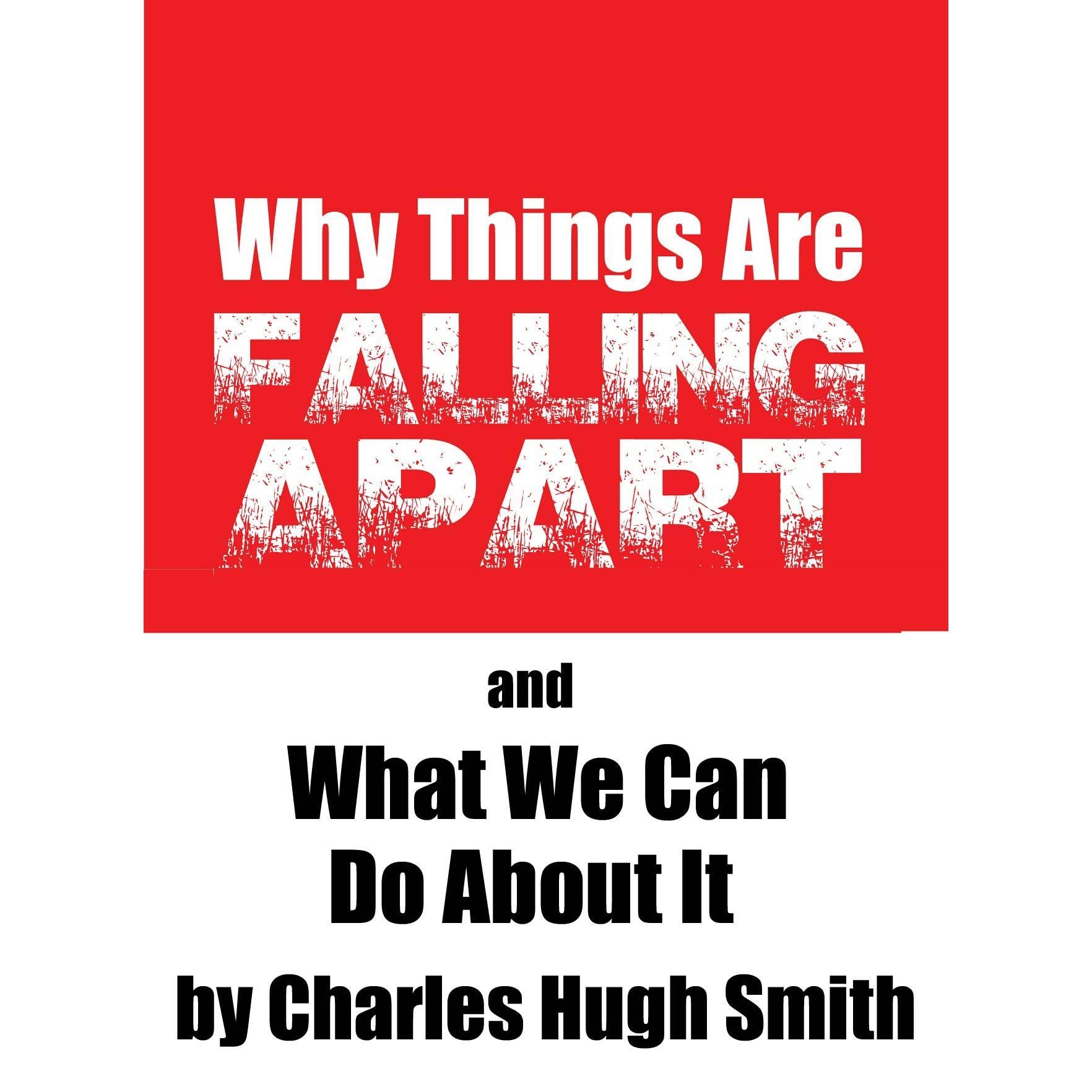 Why Things Are Falling Apart and What We Can Do About It