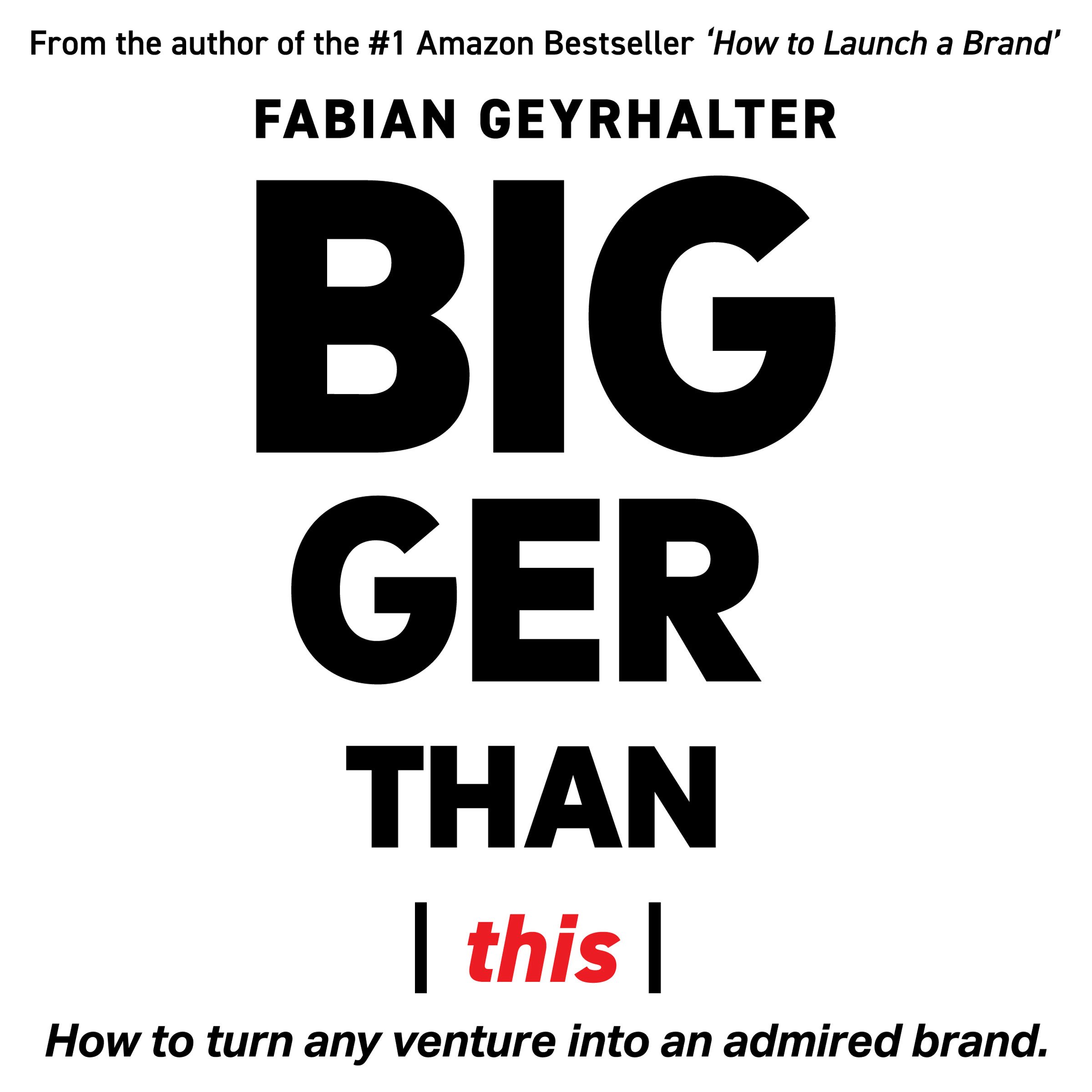 Cover art for Bigger Than This: How to Turn Any Venture into an Admired Brand