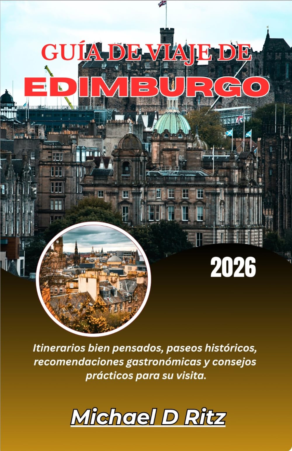 GUÍA DE VIAJE DE EDIMBURGO 2026: Itinerarios bien pensados, paseos históricos, recomendaciones gastronómicas y consejos prácticos para su visita.