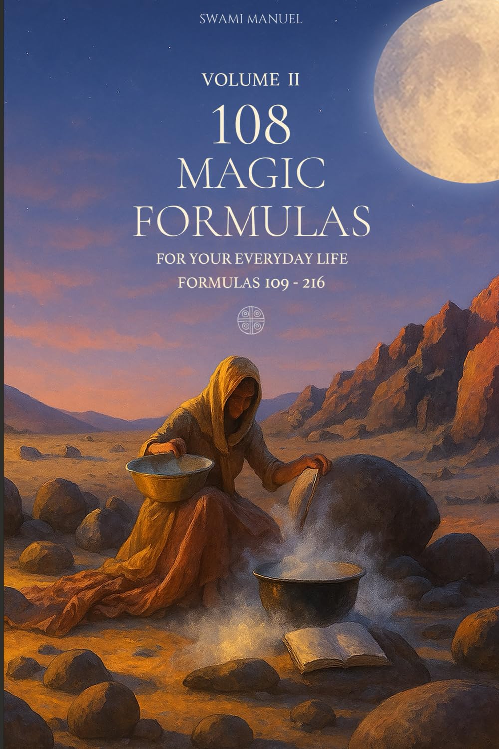 VOLUME II - 108 MAGIC FORMULAS: FOR YOUR EVERYDAY LIFE (108 MAGIC FORMULAS COLLECTION)