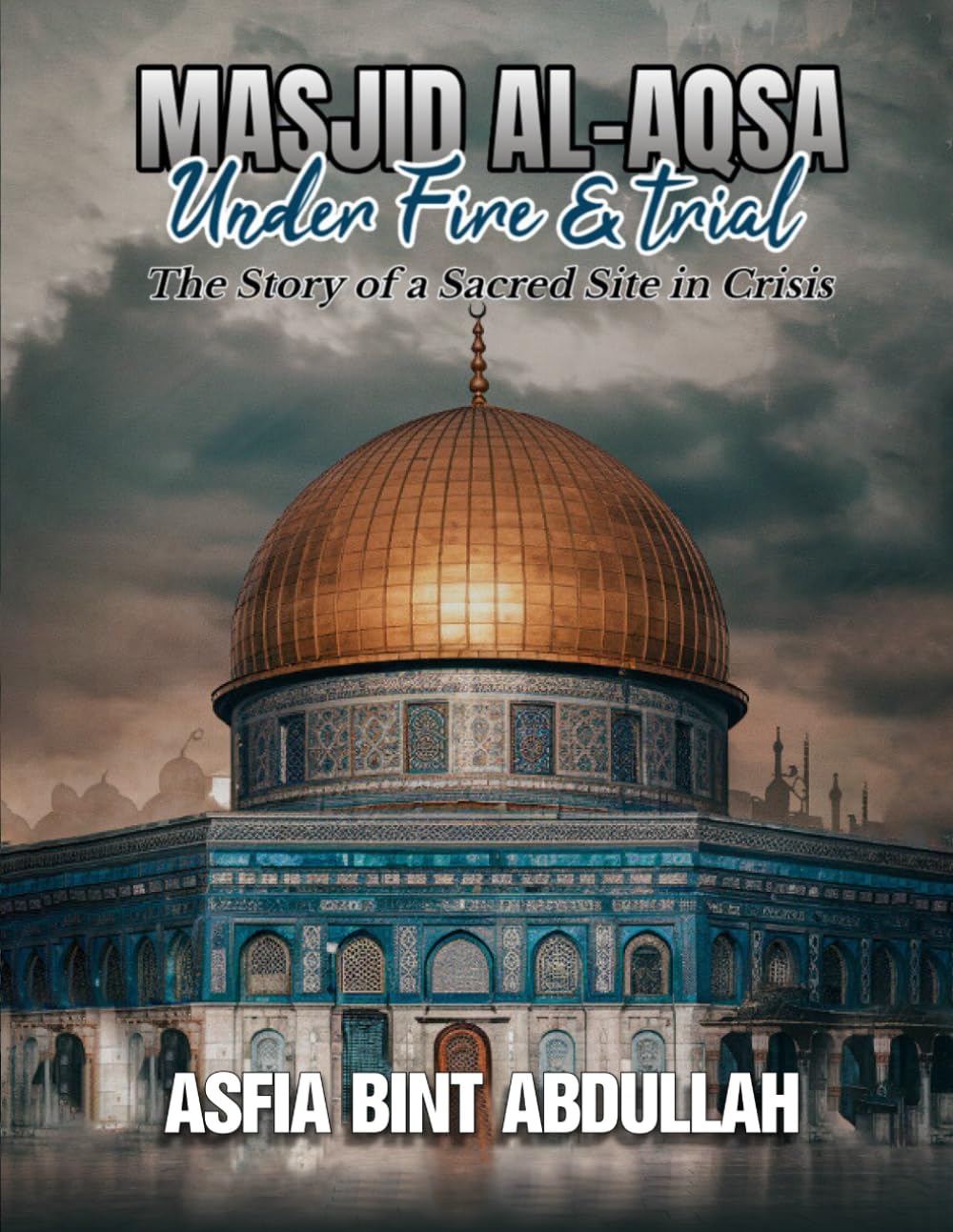 MASJID AL AQSA- Under Fire & Trial: The Story of a Sacred Site in Crisis