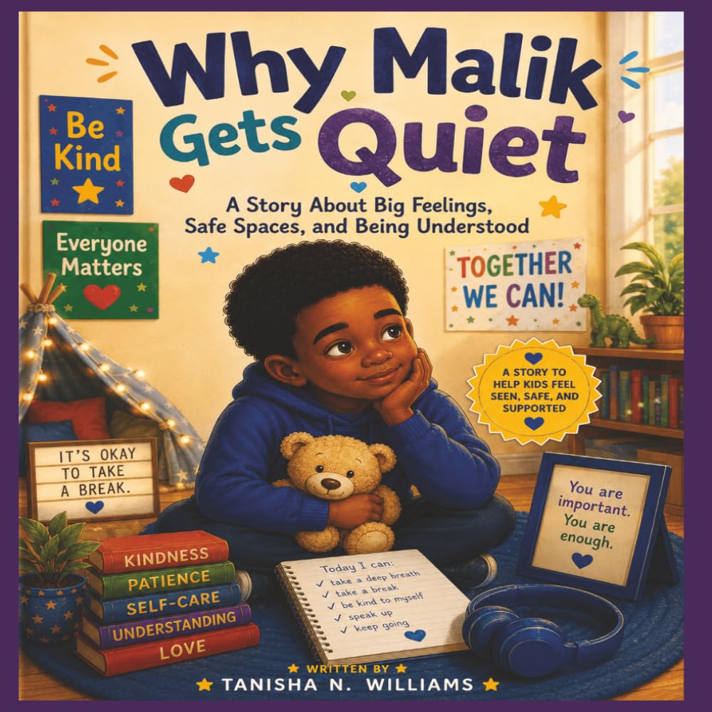 Why Malik Gets Quiet: A Story About Big Feelings, Safe Spaces, and Being Understood (The Black Mom’s Autism Series)
