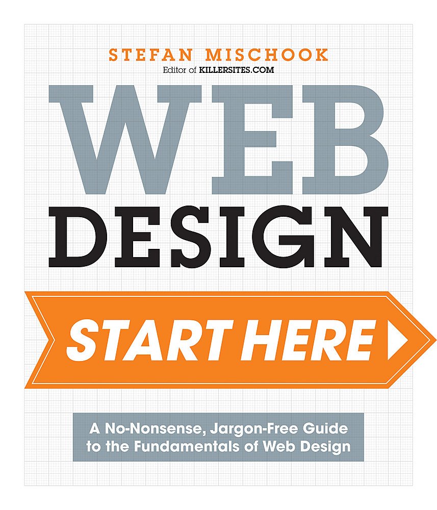 Web Design: Start Here: A No-Nonsense, Jargon-Free Guide to the Fundamentals of Web Design Paperback – 22 Jun. 2015