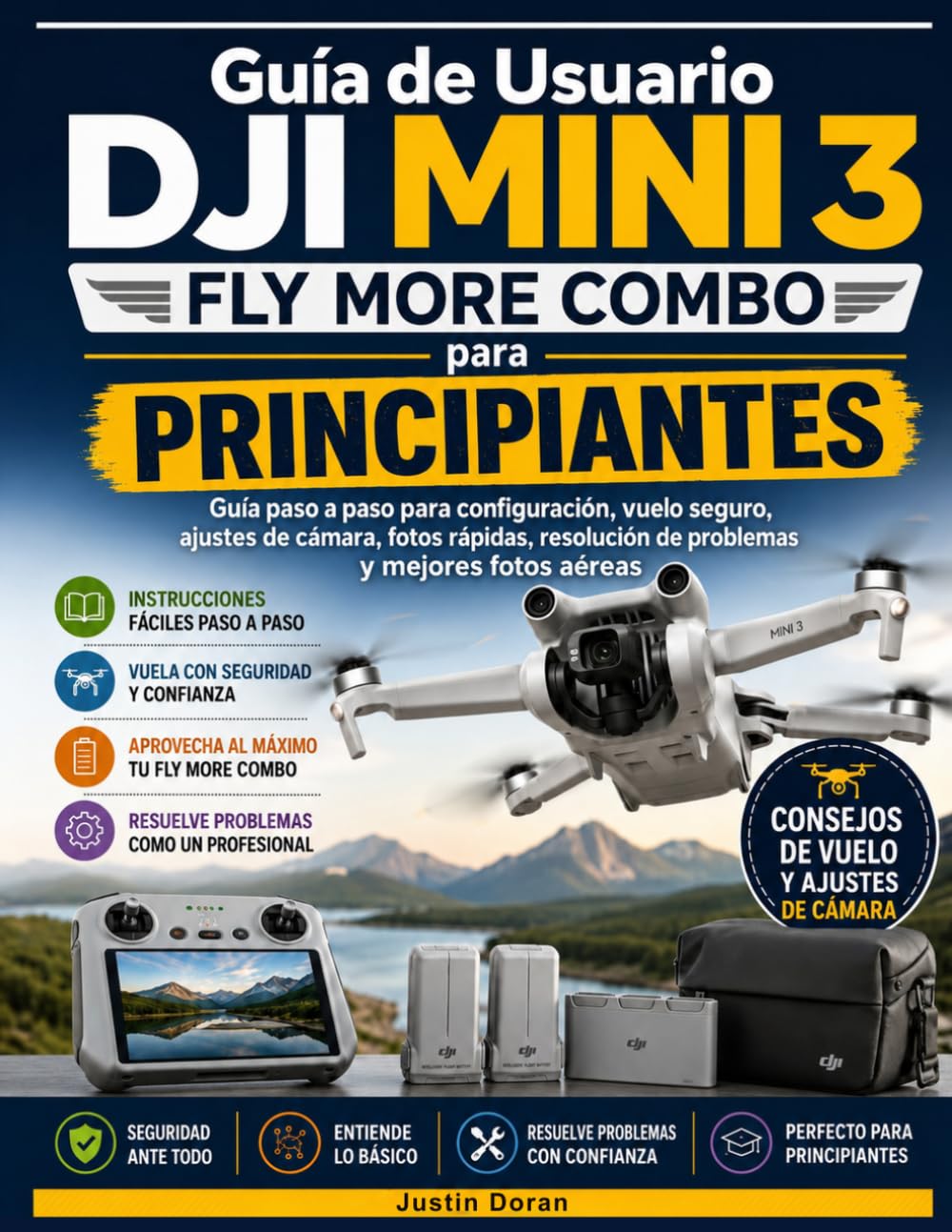 Guía de Usuario DJI Mini 3 Fly More Combo para Principiantes: Guía paso a paso para configuración, vuelo seguro, ajustes de cámara, fotos rápidas, resolución de problemas y mejores fotos aéreas