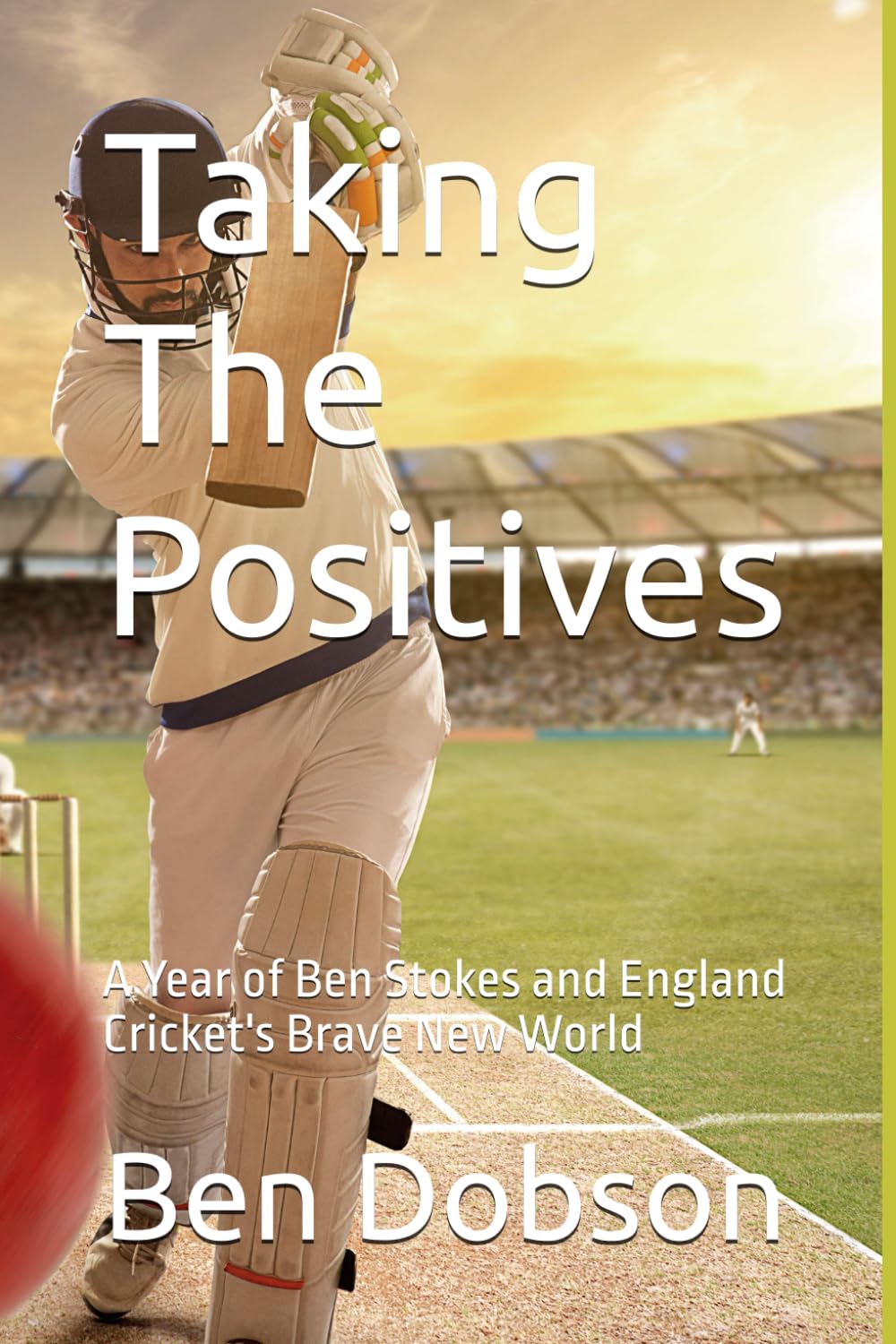 Taking The Positives: A Year of Ben Stokes and England Cricket's Brave New World