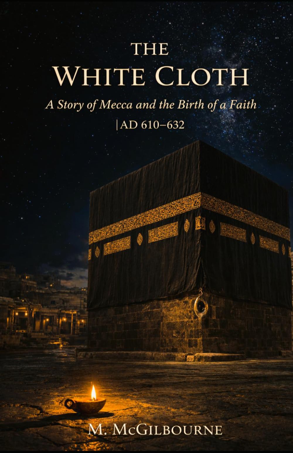 The White Cloth: A Story of Mecca and the Birth of a Faith | AD 610–632: 35 (BEYOND HIS STORY WE STAND)