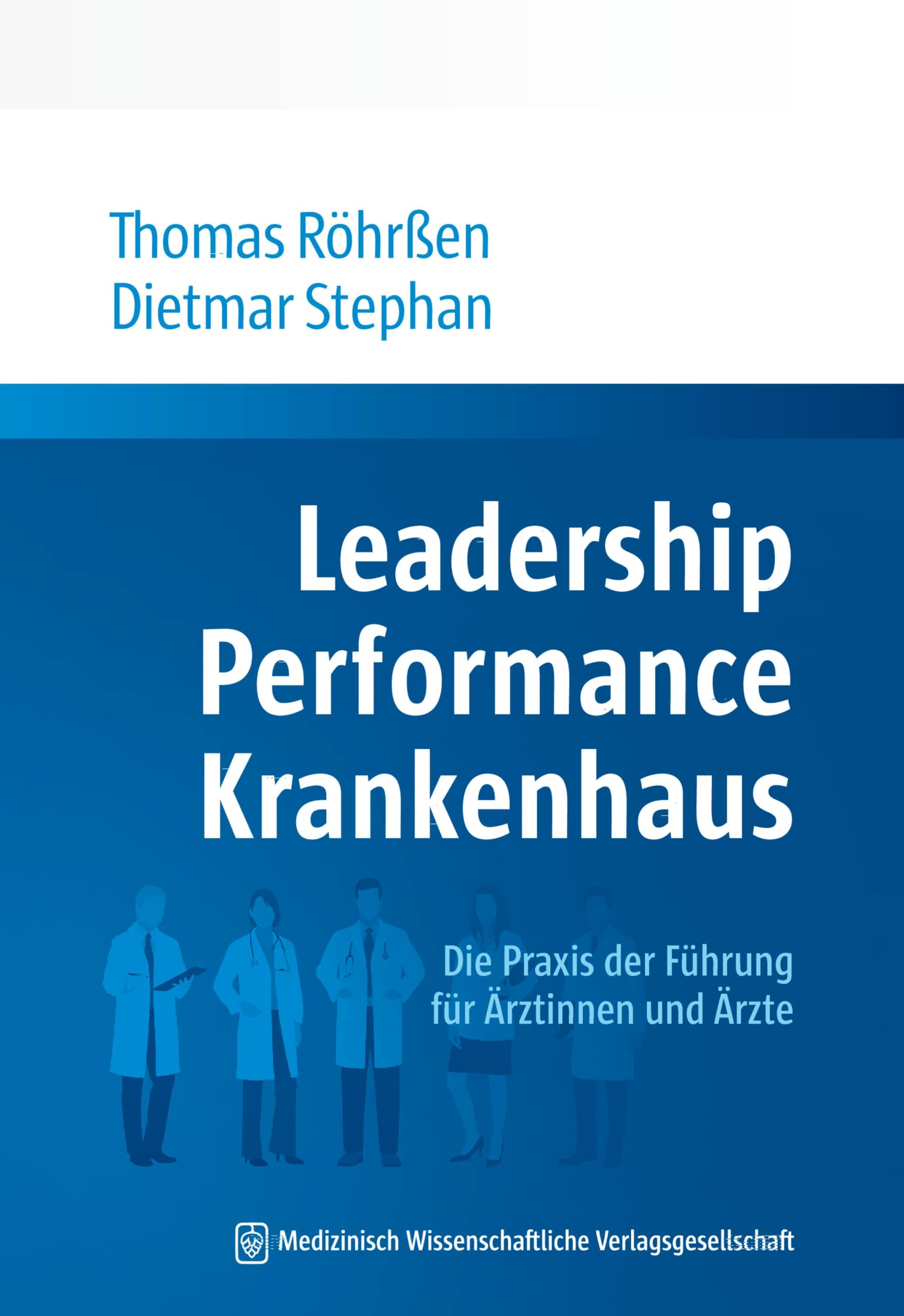 Leadership Performance Krankenhaus: Die Praxis der Führung für Ärztinnen und Ärzte