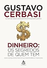 Dinheiro: Os segredos de quem tem: Como conquistar e manter sua independência financeira