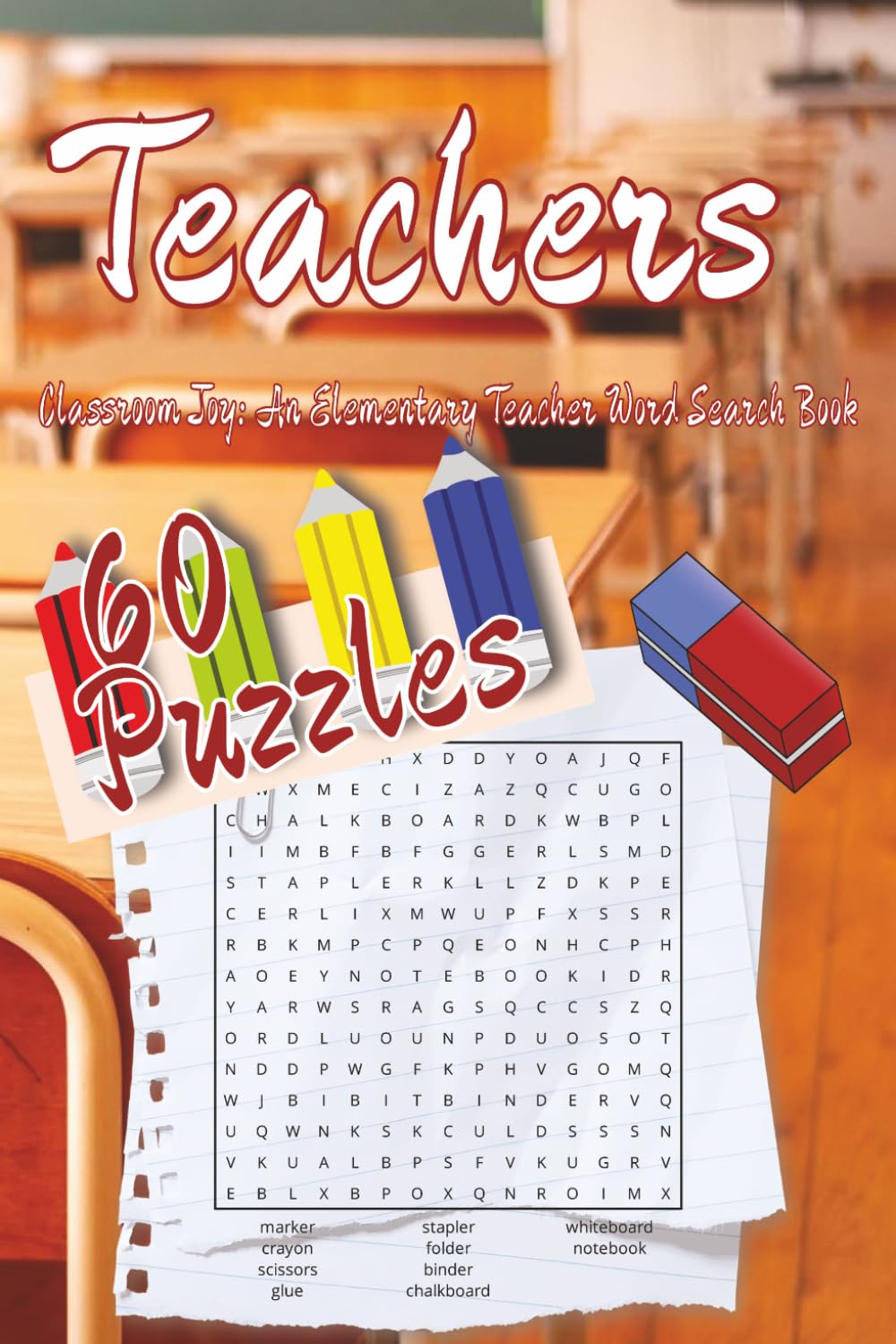 Teachers - Classroom Joy an Elementary Teacher's Word Search Book.: Perfect for your Favorite Teacher, Coworker, Yourself, or Anyone who Loves School! ... Print... 6"x9"... 120 Pages... 60 Puzzles