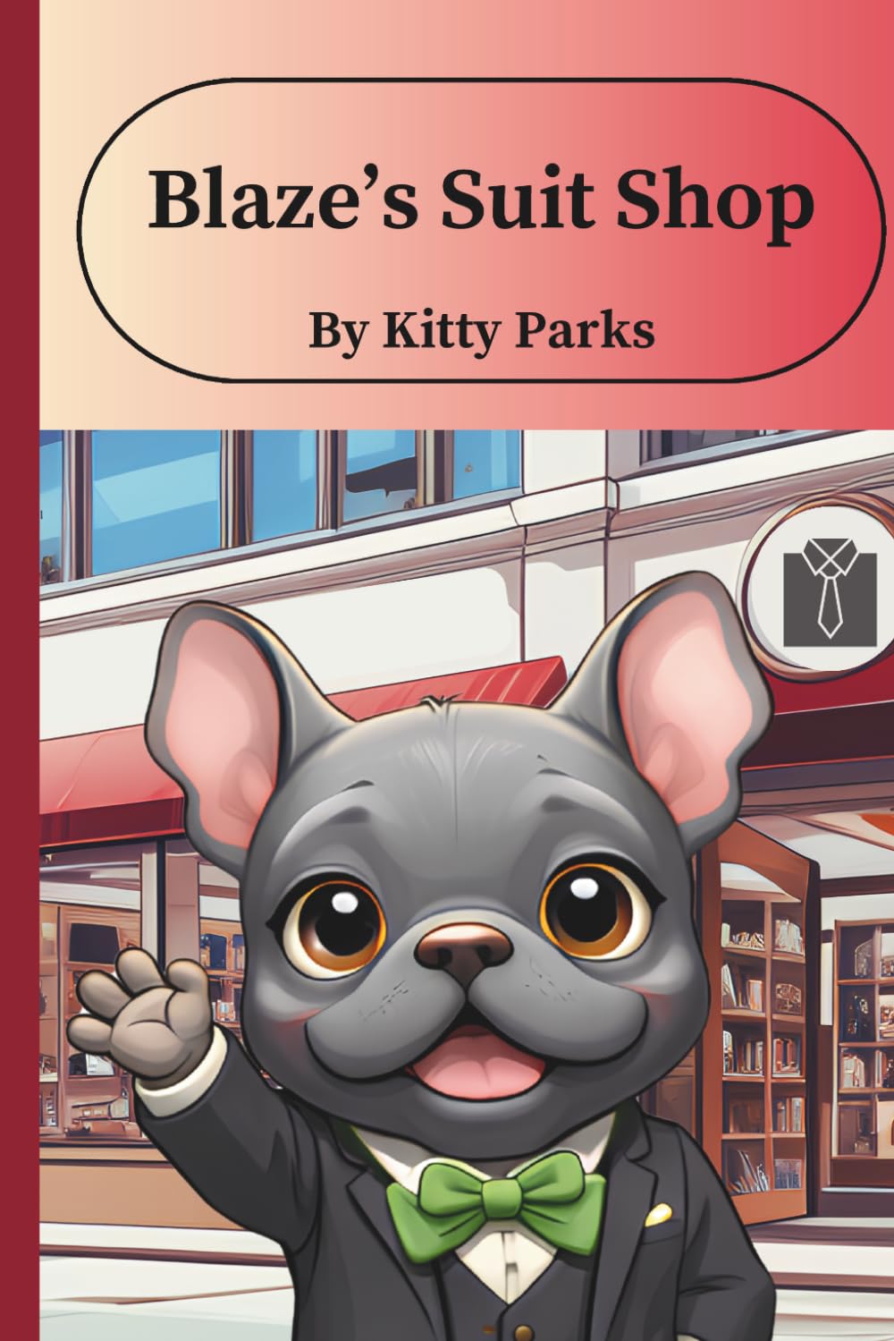 Blaze’s Suit Shop: A Business Story for Kids About Confidence, Kindness, and Helping Others Feel Their Best