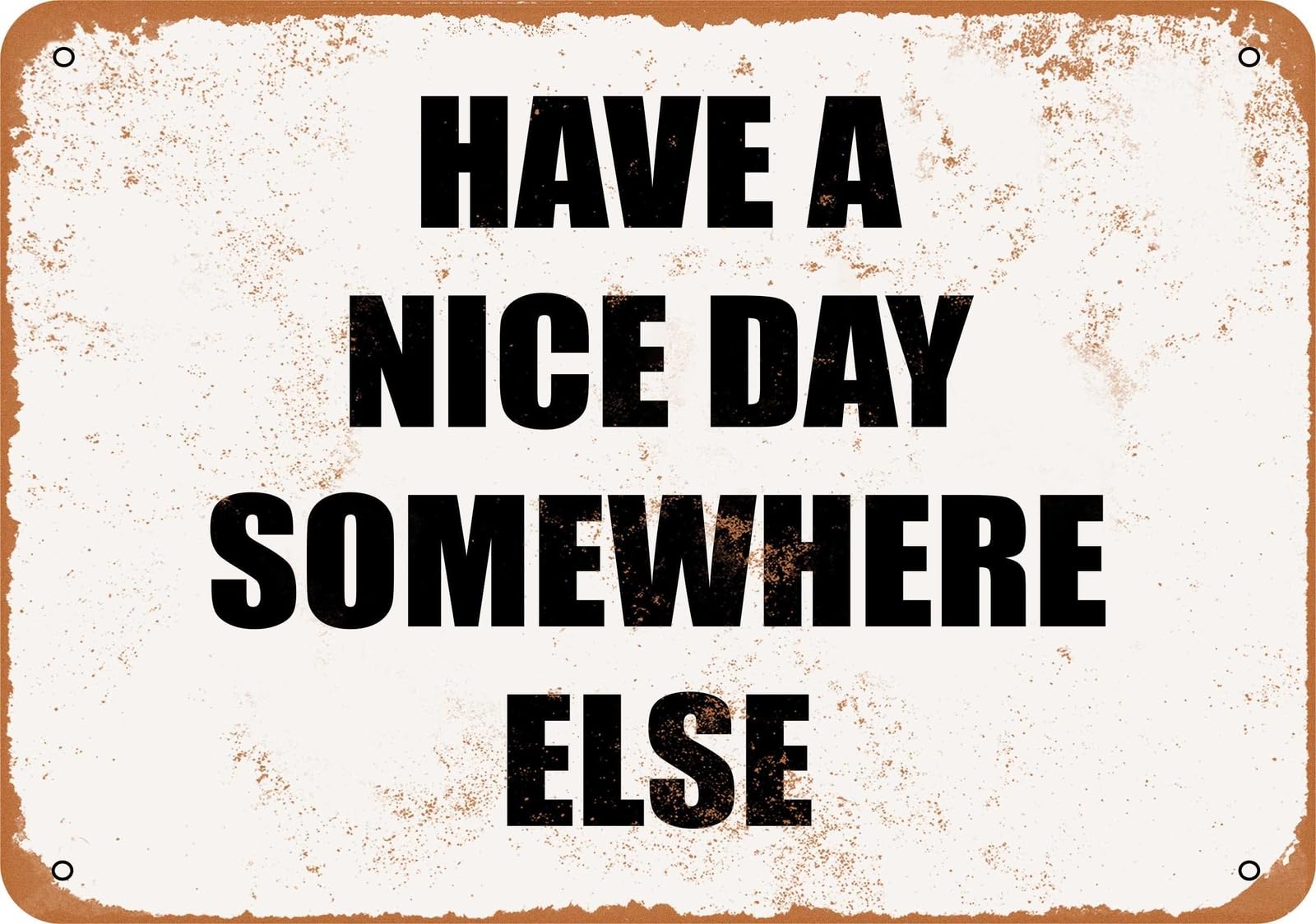 Miaomansenstore Metal Sign - Have A Nice Day Somewhere Else - Vintage Look Home Decor