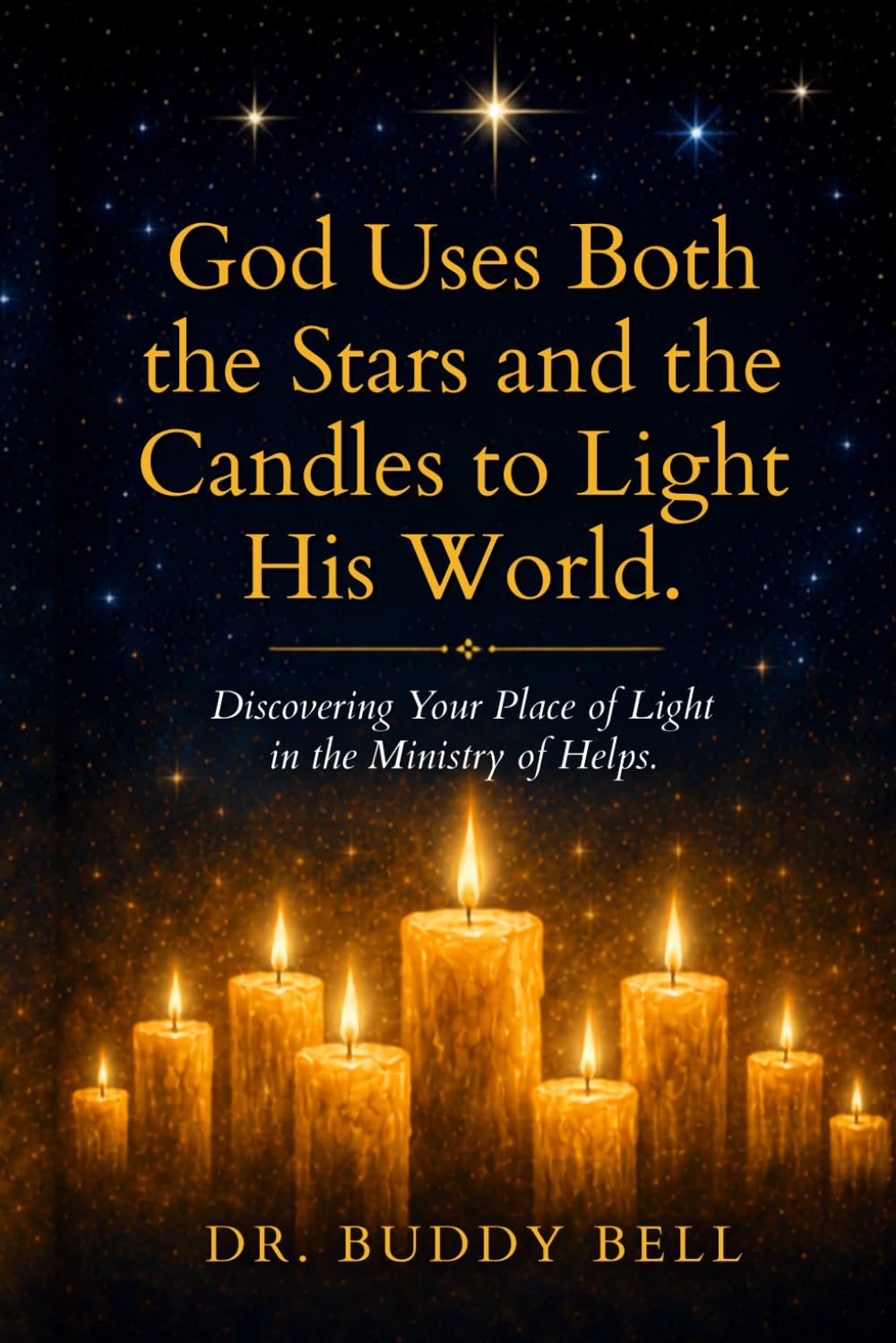 God Uses Both the Stars and the Candles to Light His World: Discovering Your Place of Light in the Ministry of Helps