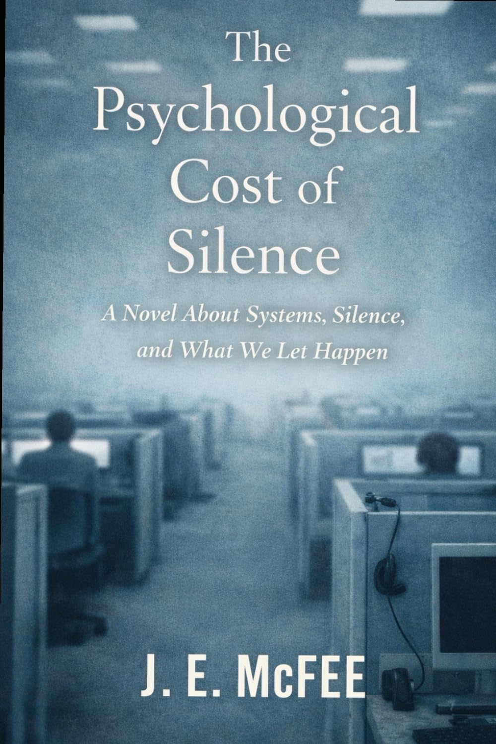 The Psychological Cost of Silence: A Novel About Systems, Silence, and What We Let Happen