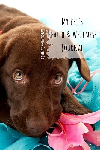My Pet's Health &amp; Wellness Journal ~ Labador Puppy with Pink Flower Cover ~: An Easy Way To Track &amp; Keep Your Pet's Medical, Health &amp; Wellness Information Goals Accessible!