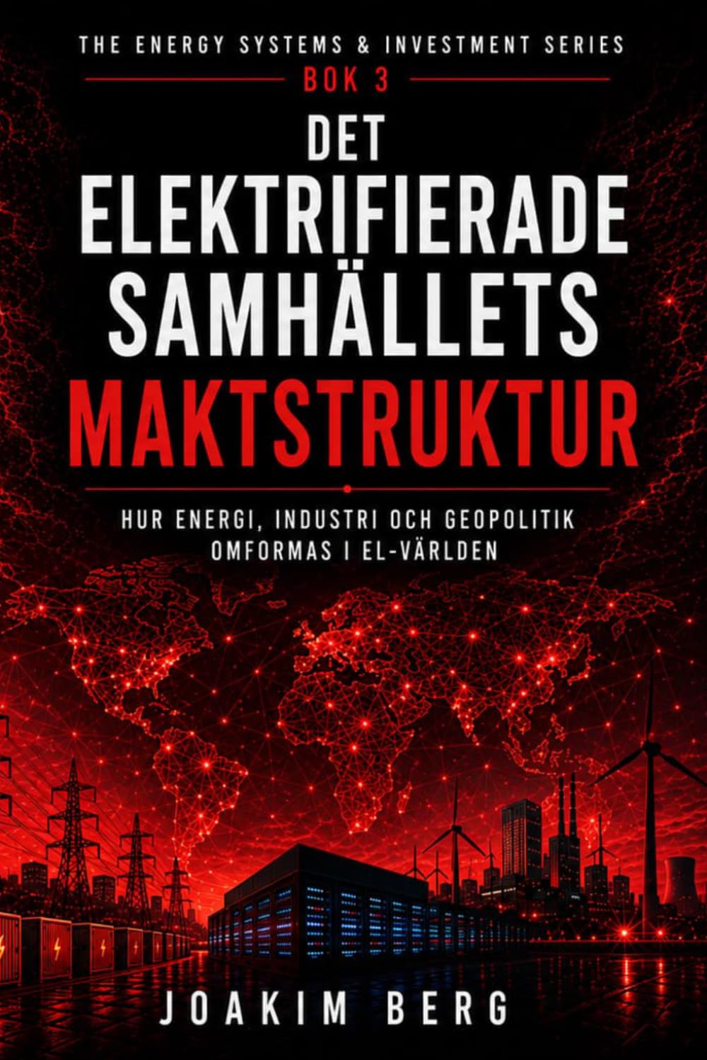 Det elektrifierade samhällets maktstruktur: Hur energi, industri och geopolitik omformas i el-världen (Energy Systems & Investment Series (Swedish Edition))
