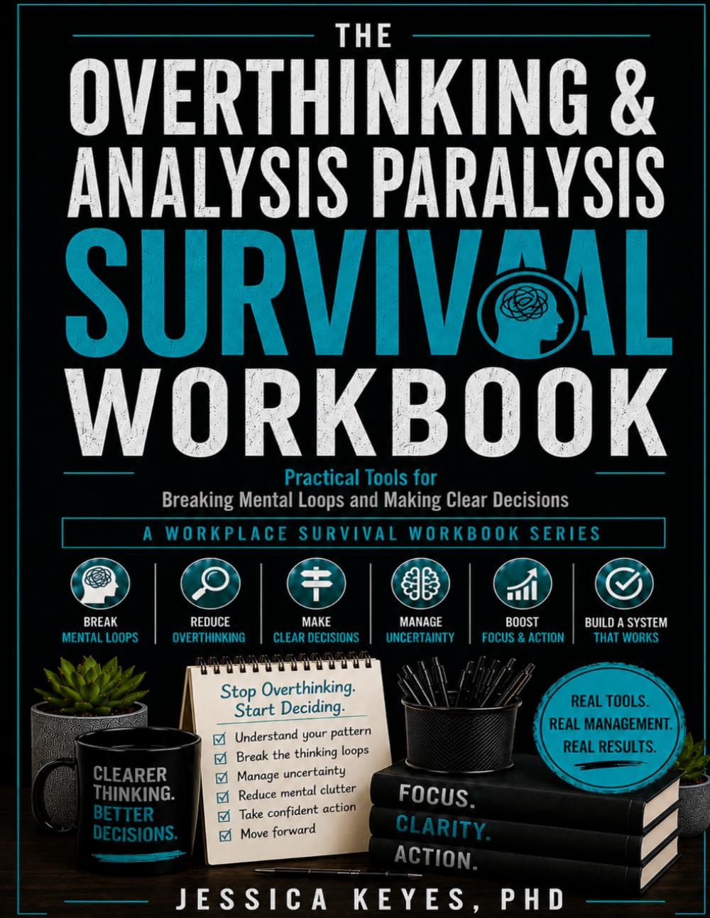 Overthinking & Analysis Paralysis Survival Workbook: Practical Tools for Breaking Mental Loops and Making Clear Decisions (The Workplace Survival Series)