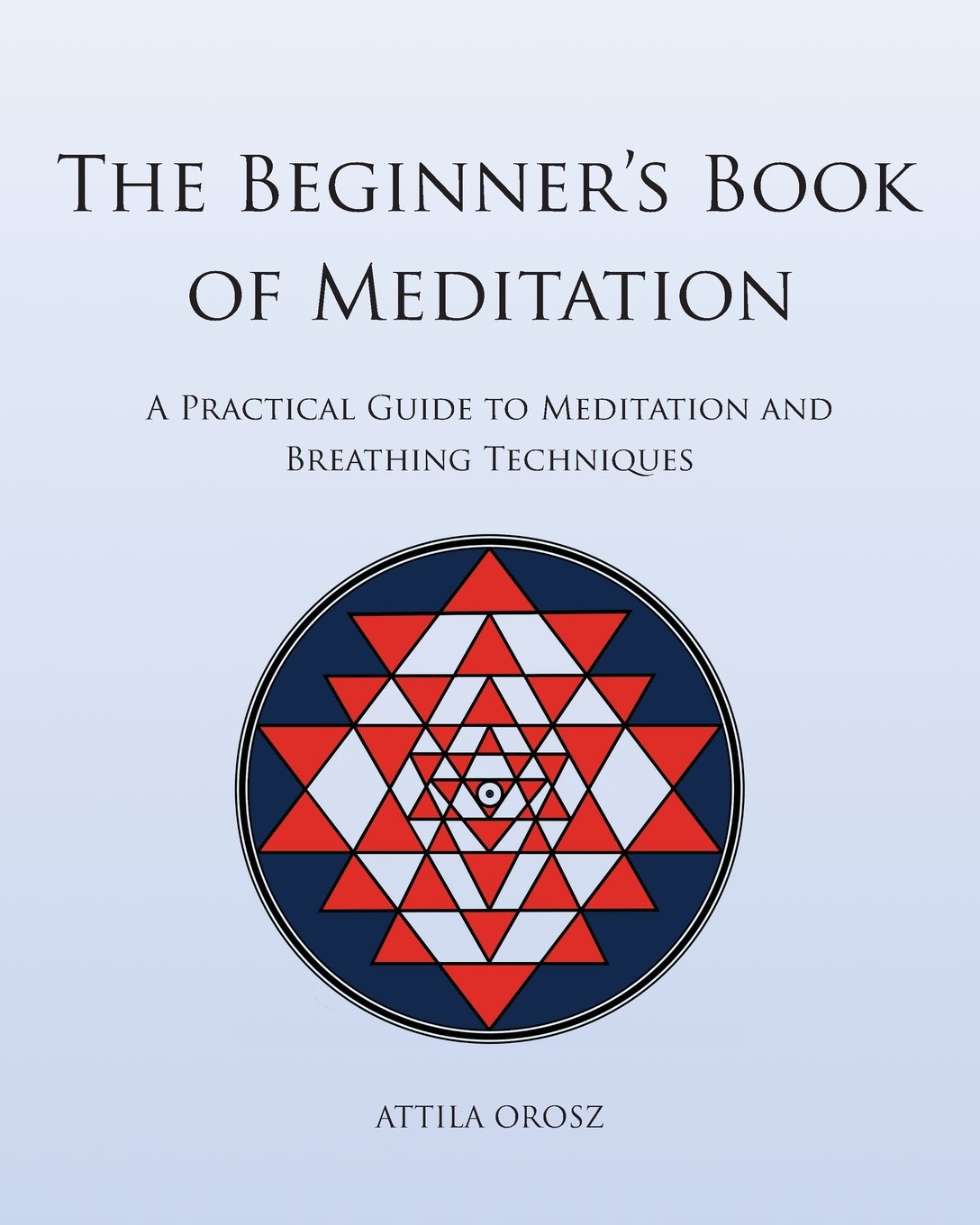 Buy The Beginner's Book of Meditation: A Practical Guide to Meditation and Breathing Techniques — BookShops.in