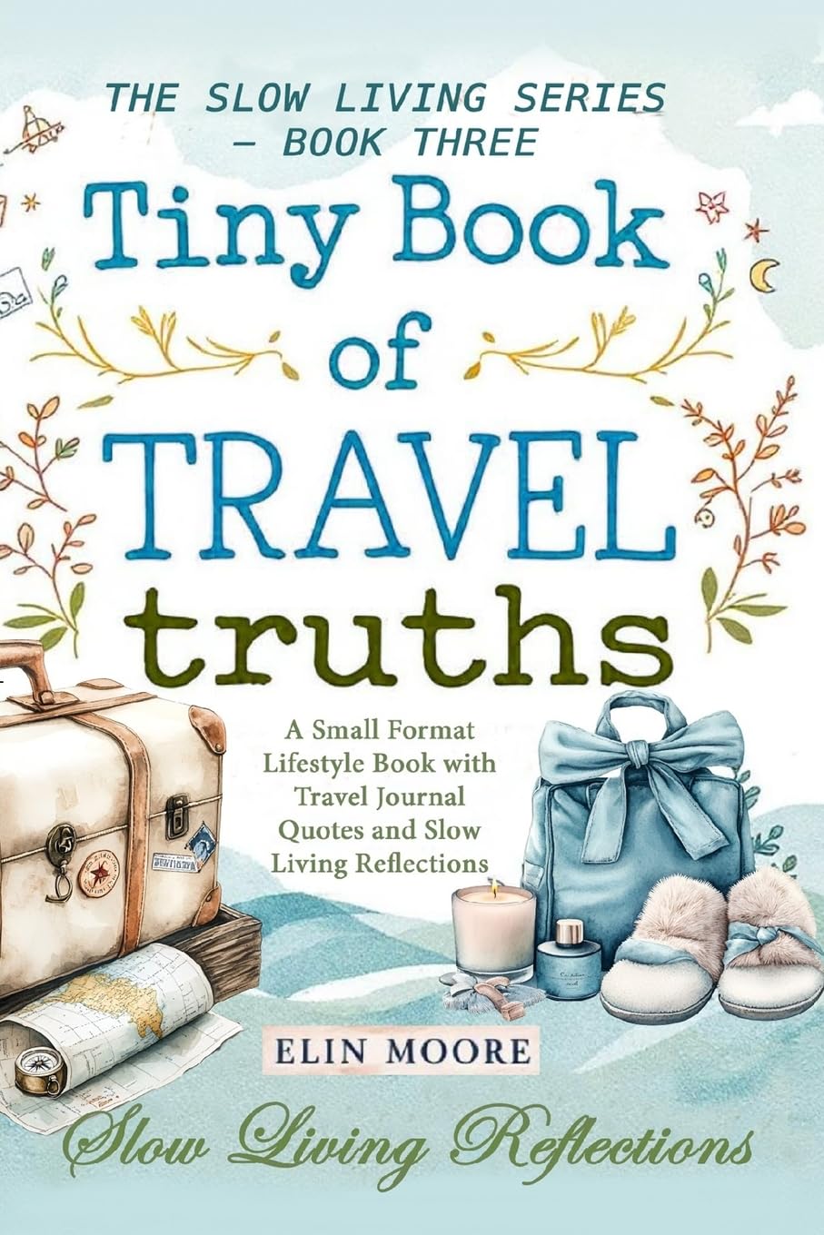 Tiny Book of Travel Truths: A Small Format Lifestyle Book with Travel Journal Quotes and Slow Living Reflections: 3