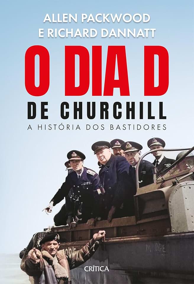 O Dia D de Churchill: Os bastidores do evento que definiu o rumo da Segunda Guerra Mundial