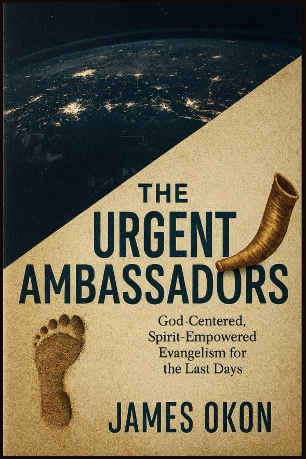 THE URGENT AMBASSADOR: GOD-CENTERED, SPIRIT-EMPOWERED EVANGELISM FOR THE LAST DAYS