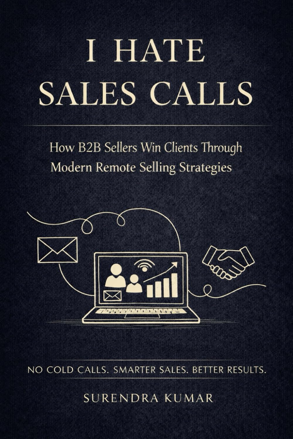 I Hate Sales Calls: How B2B Sellers Win Clients Through Modern Remote Selling Strategies