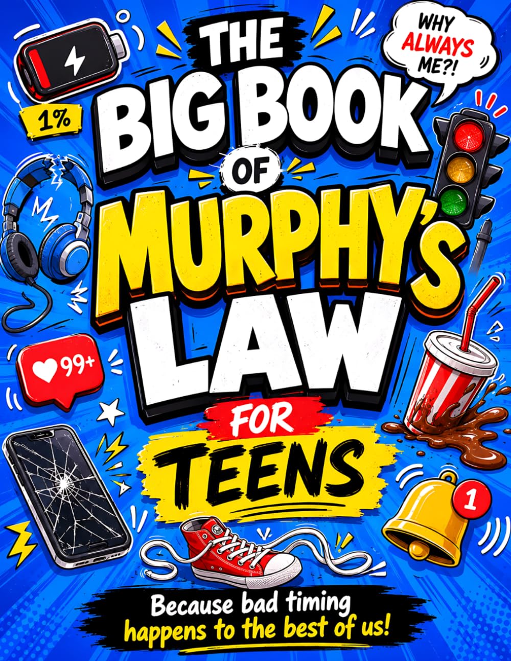 The Big Book Of Murphy's Law For Teens: 100 Hilarious Fails, Awkward Moments, and Real-Life Lessons Every Teen Will Understand