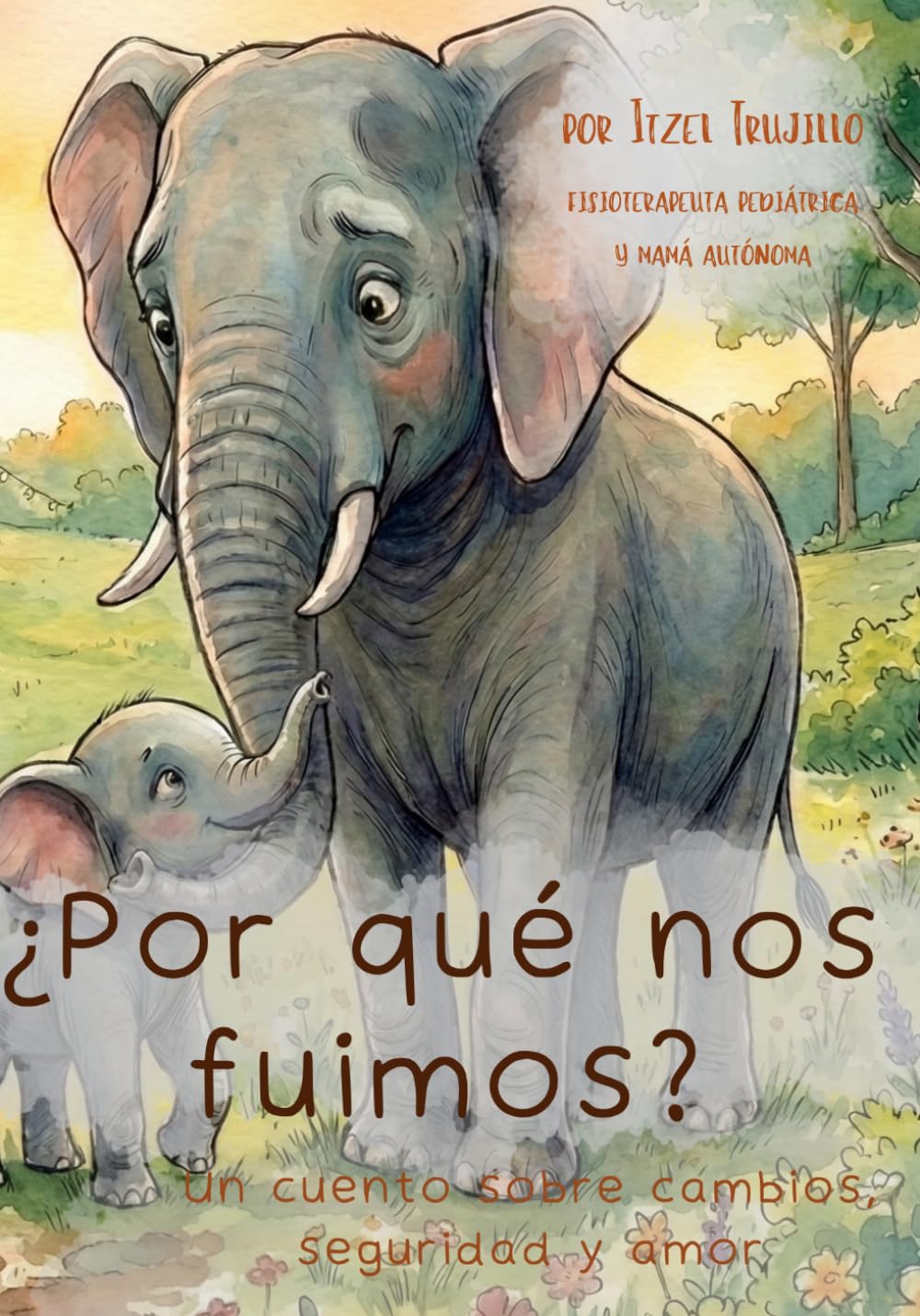 ¿Por qué nos fuimos?: Un cuento terapéutico para niños sobre cambios familiares, separación y seguridad emocional (Cuentos Terapéuticos para niños)