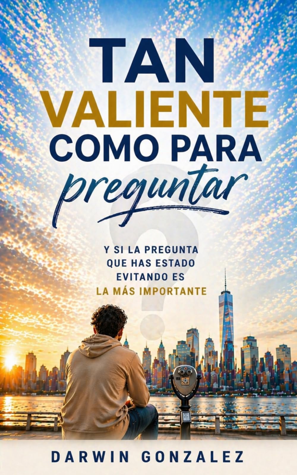 Tan valiente como para preguntar: ...y si la pregunta que has estado evitando es la más importante