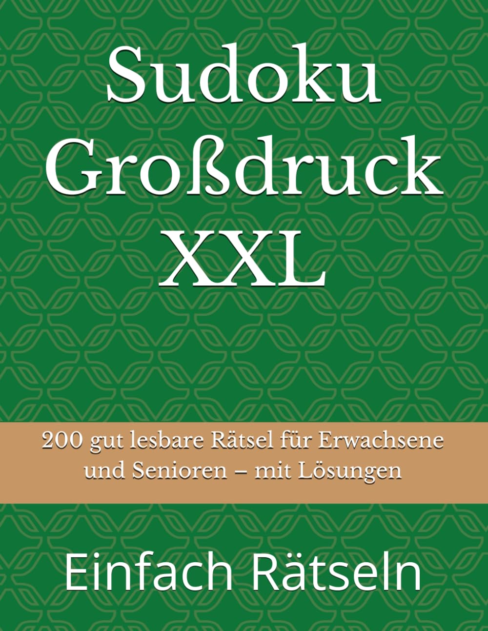 Sudoku Großdruck XXL: 200 gut lesbare Rätsel für Erwachsene und Senioren – mit Lösungen (Einfach Rätseln)