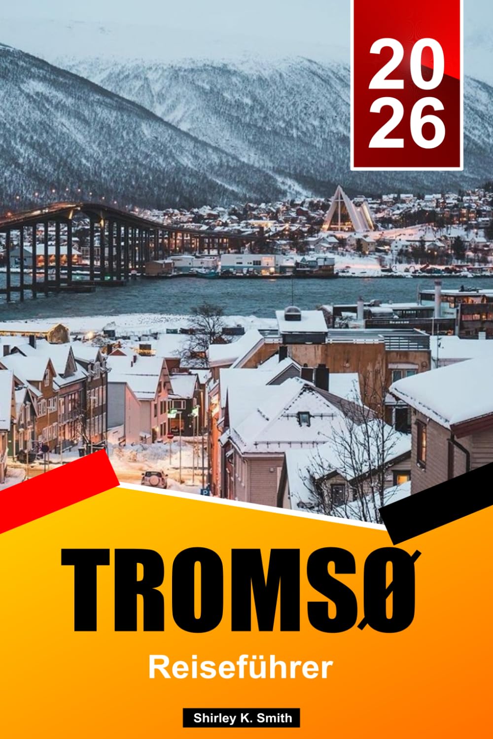 TROMSØ Reiseführer 2026: Die besten Aktivitäten, Nordlichter beobachten, Wale beobachten, Arktische Kultur und Reiseplanung