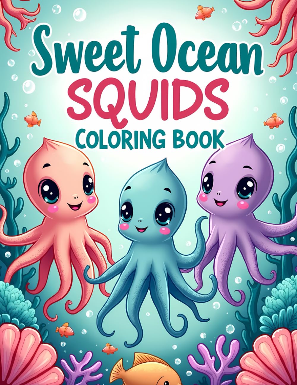 Sweet Ocean Squids Coloring Book: Cute and Relaxing Squid Coloring Pages for Kids with Friendly Ocean Animals