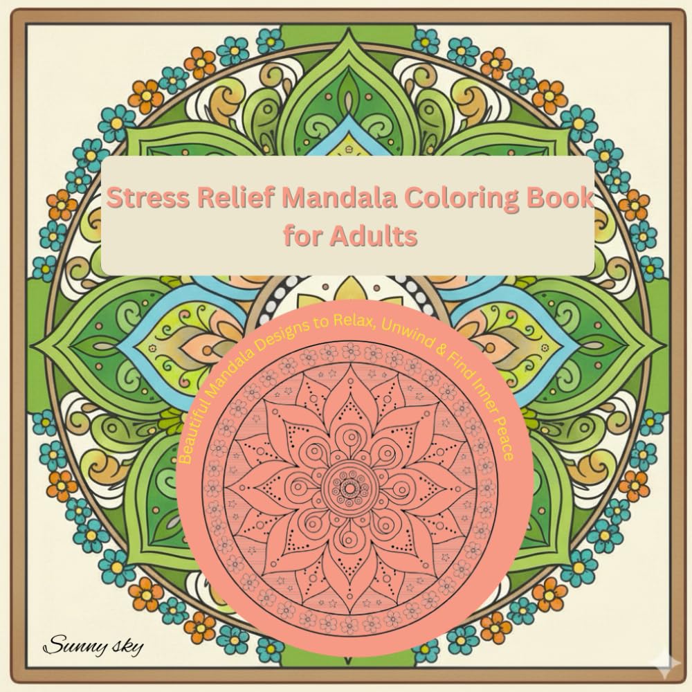 Stress Relief Mandala Coloring Book for Adults: Beautiful Mandala Designs to Relax, Unwind & Find Inner Peace