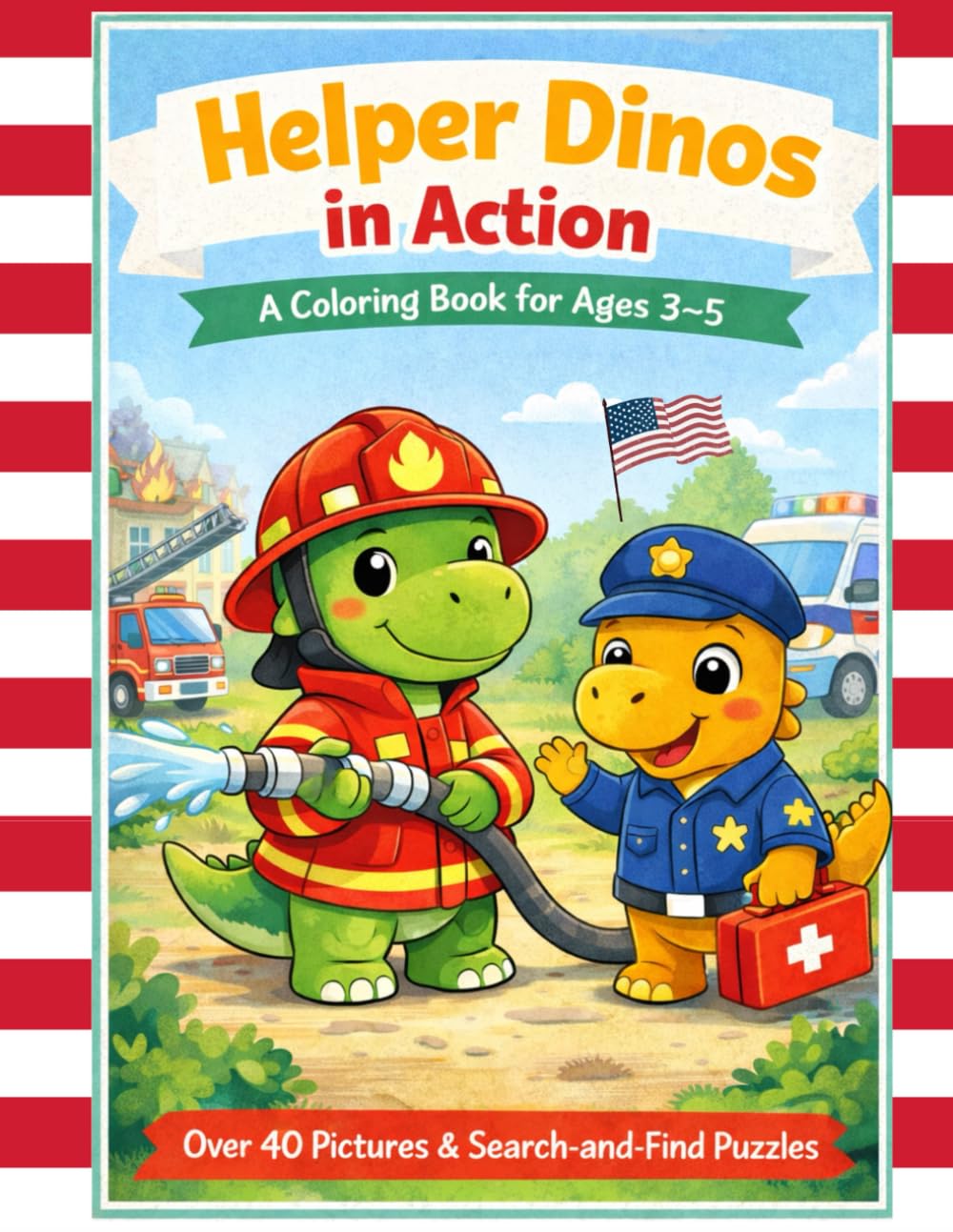 Helper Dinos in Action – Coloring Book for Kids Ages 3–5 | Over 40 Cute Emergency Helper Dinosaurs with Search and Find Puzzles