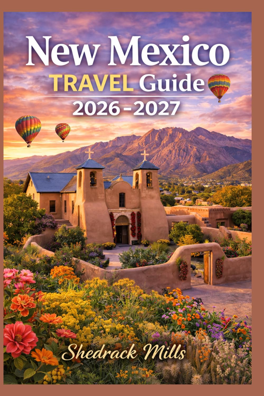 New Mexico Travel Guide 2026-2027: Cruise, Insider Tips, Itineraries, and Adventures (Ultimate Travel guide series 2026-2027 edition)