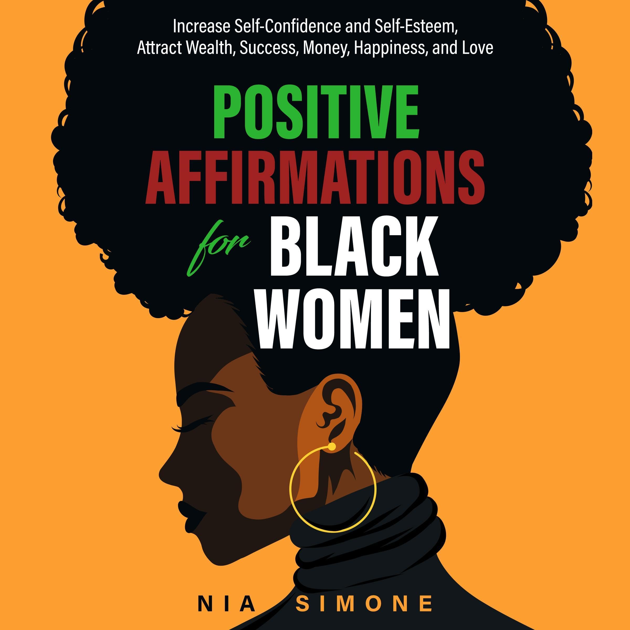 Positive Affirmations for Black Women: Increase Self-Confidence and Self-Esteem, Attract Wealth, Success, Money, Happiness, and Love