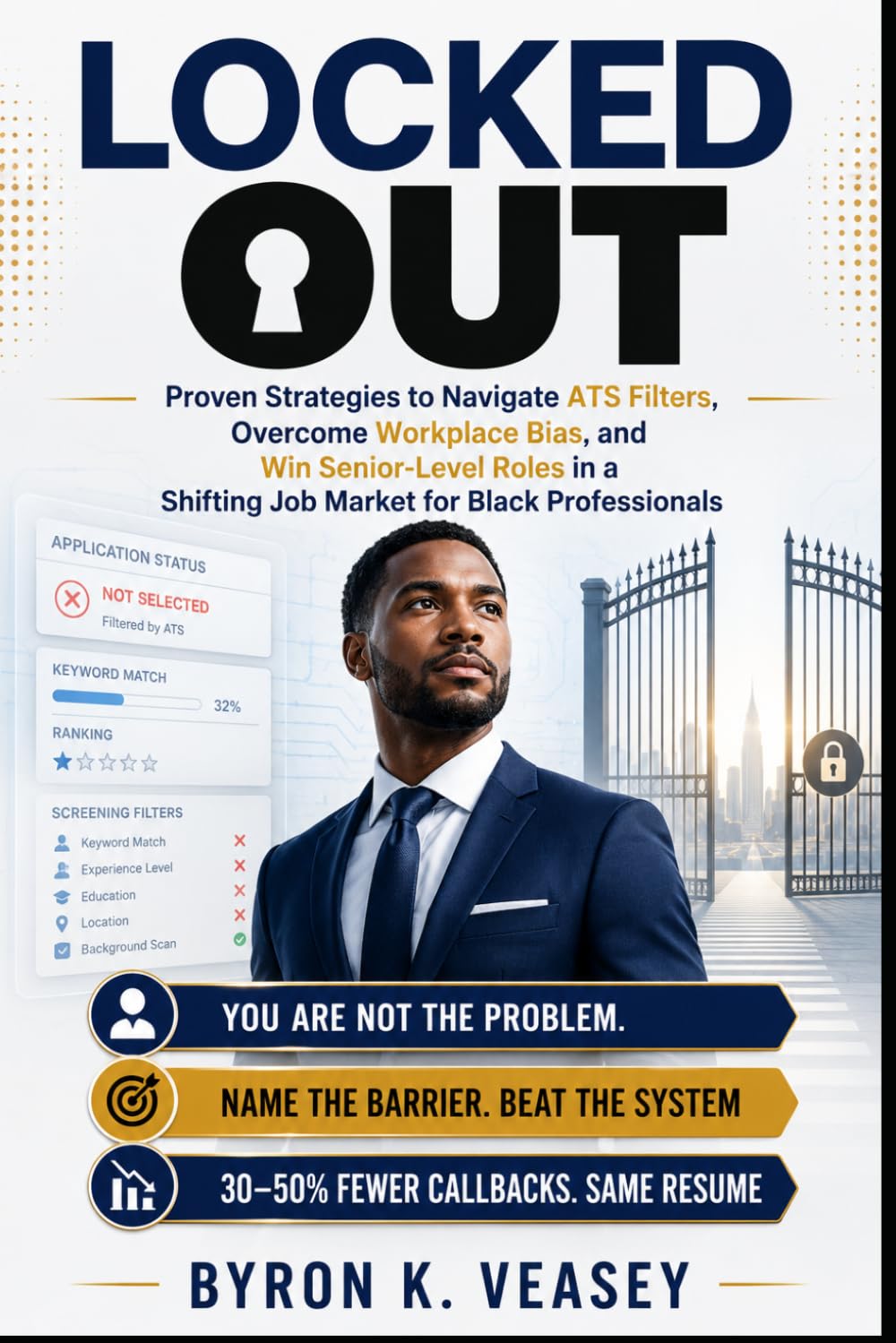 Locked Out: Proven Strategies to Navigate ATS Filters, Overcome Workplace Bias, and Win Senior-Level Roles in a Shifting Job Market for Black Professionals