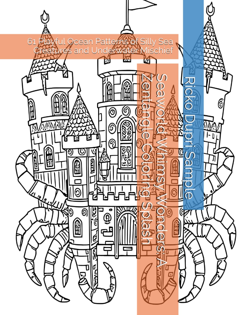 Seaworld Whimsy Wonders: A Zentangle Coloring Splash: 61 Playful Ocean Patterns of Silly Sea Creatures and Underwater Mischief