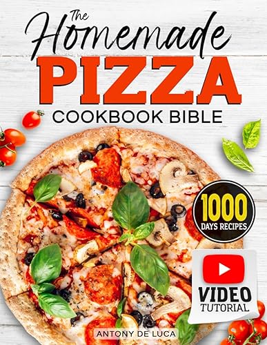 The Homemade Pizza Cookbook Bible: Step-by-Step Guide to Make a Perfect Pizza with 1000 Days of Authentic Recipes: From Italian Tradition to Irresistible American Style Classics + VIDEO Tutorial
