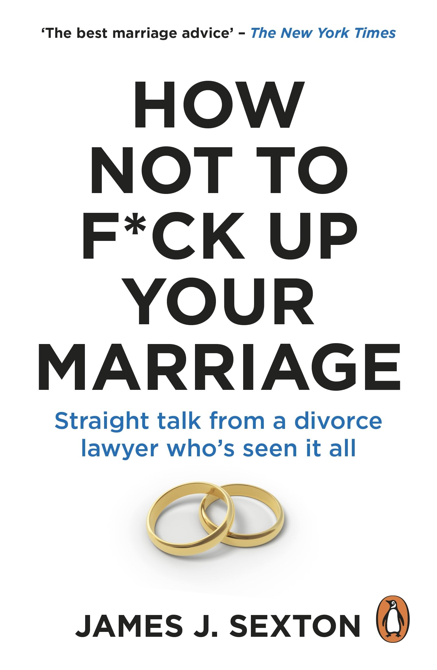 How Not to F*ck Up Your Marriage : Straight talk from a divorce lawyer whos seen it all