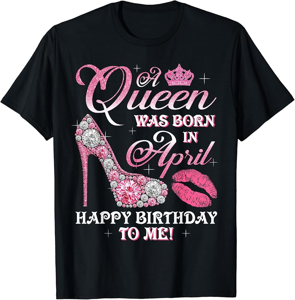 A Queen Was Born In April Bling Happy Birthday To Me Womens T-Shirt