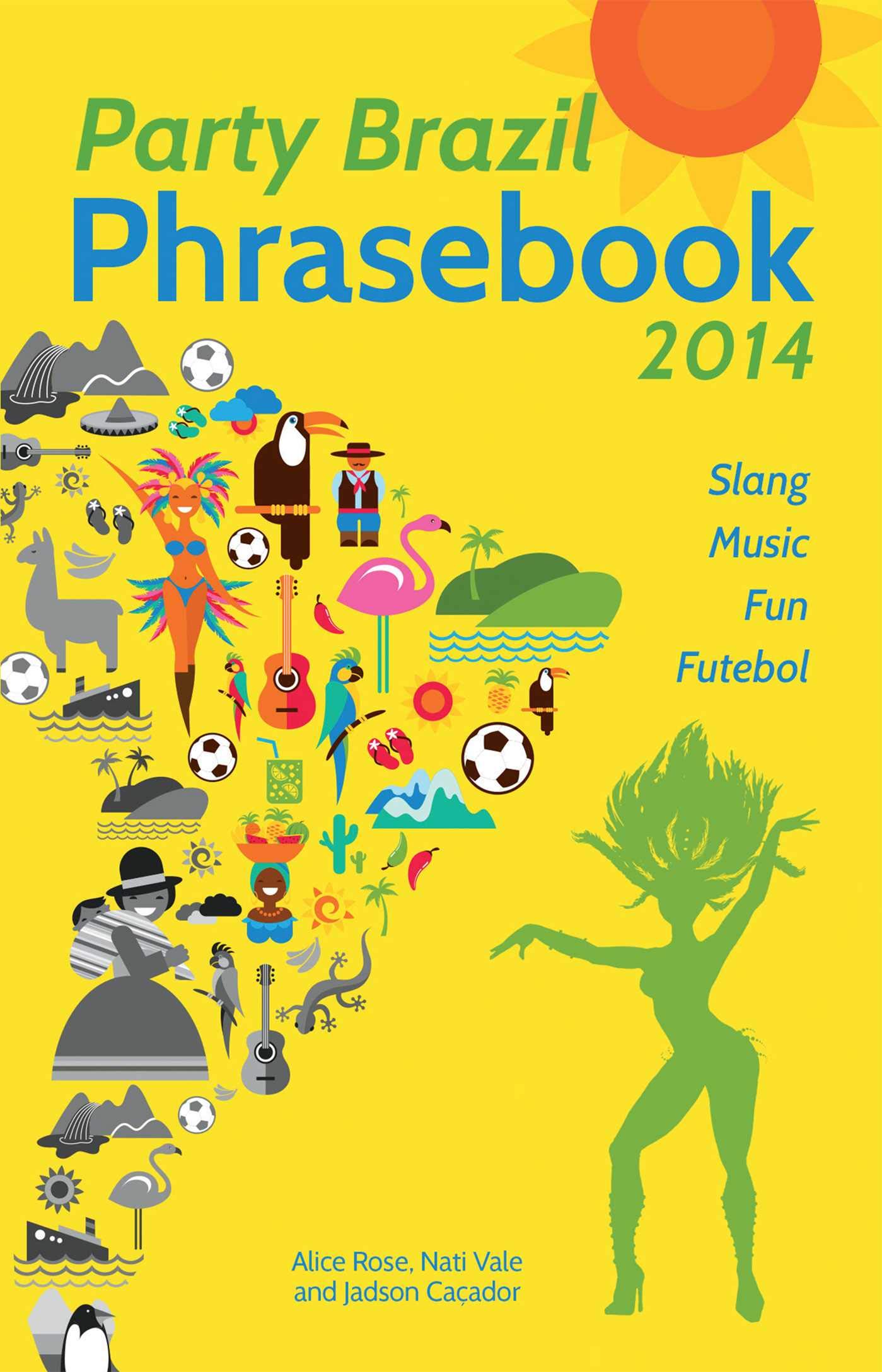 Party Brazil Phrasebook 2014: Slang, Music, Fun and Futebol