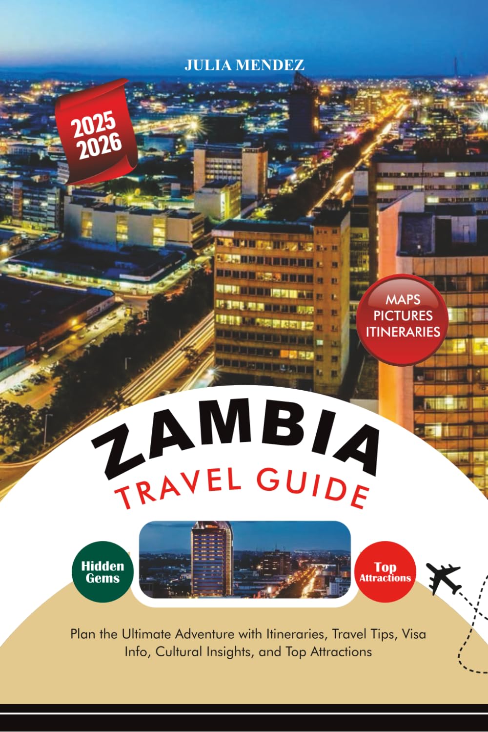 ZAMBIA TRAVEL GUIDE 2025 – 2026: Plan the Ultimate Adventure with Itineraries, Travel Tips, Visa Info, Cultural Insights, and Top Attractions