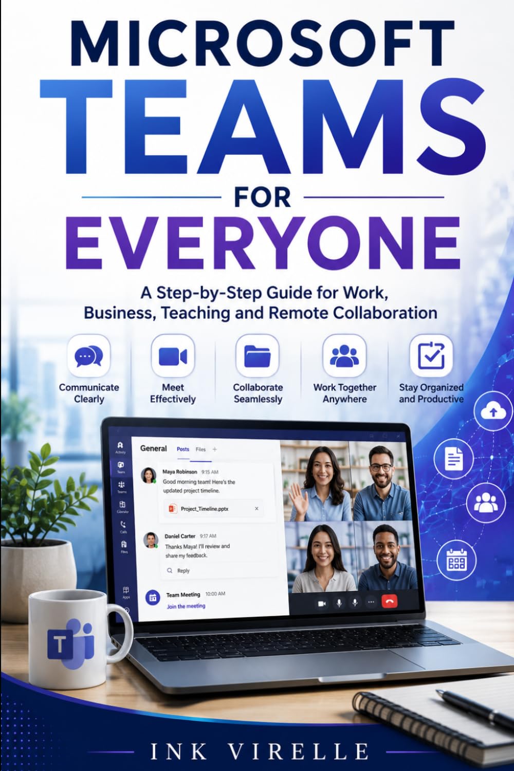 Microsoft Teams For Everyone: A Step-by-Step Guide for Work, Business, Teaching, and Remote Collaboration