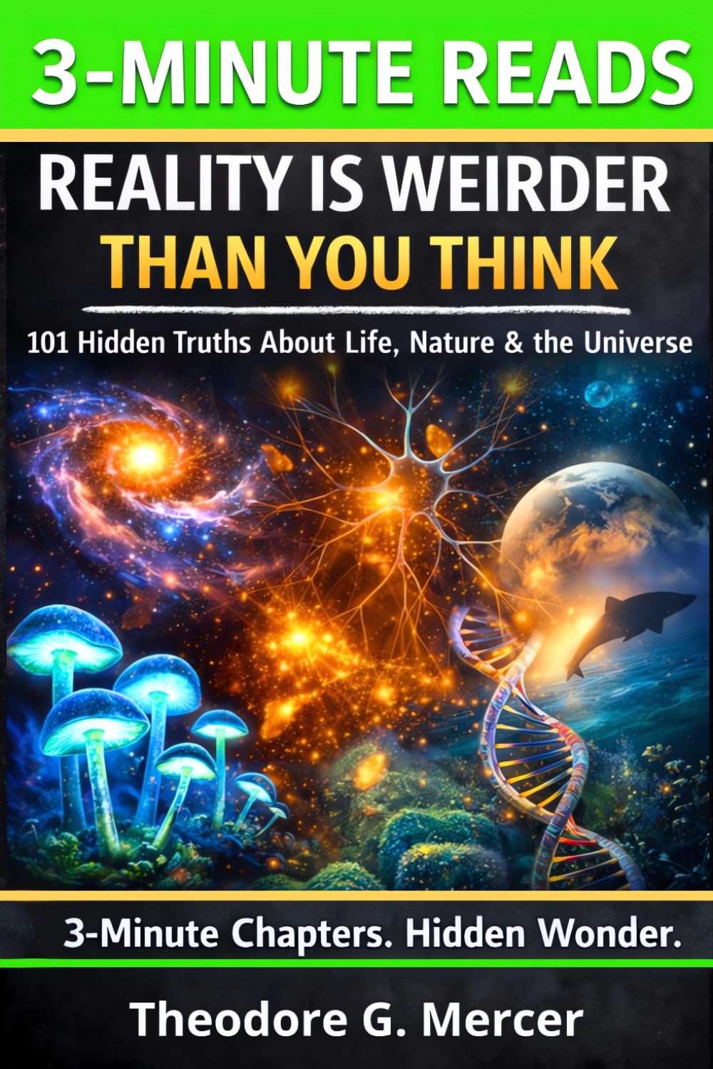 Reality Is Weirder Than You Think: 101 Fascinating Science Facts About Life, Nature & the Universe | Bite-Sized Chapters for Curious Teens & Adults—Extraordinary & Bizarre Science Facts and Knowledge