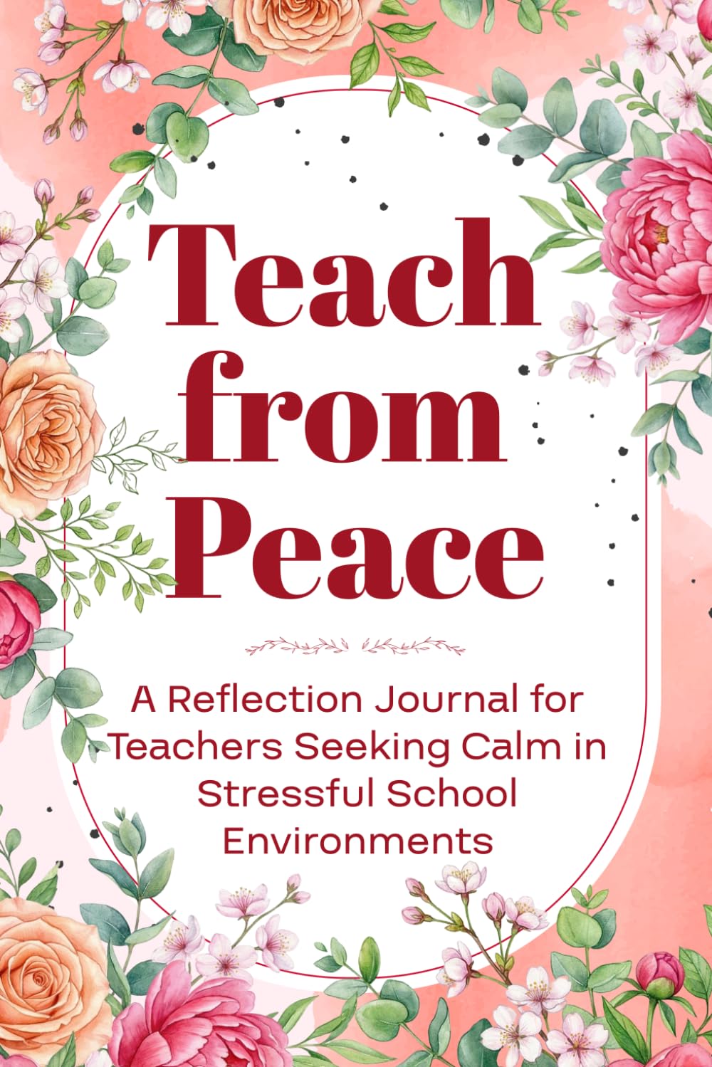Reflection Journal for Teachers: 90 Days of Peace, Resilience, and Mindful Reflection for Calm Classrooms and Stress Relief